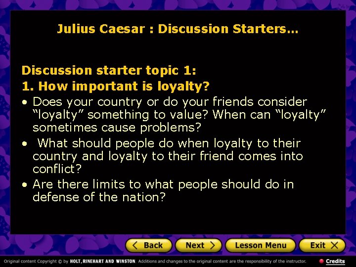 Julius Caesar : Discussion Starters… Discussion starter topic 1: 1. How important is loyalty?