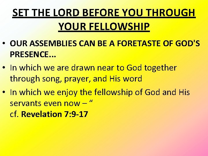 SET THE LORD BEFORE YOU THROUGH YOUR FELLOWSHIP • OUR ASSEMBLIES CAN BE A