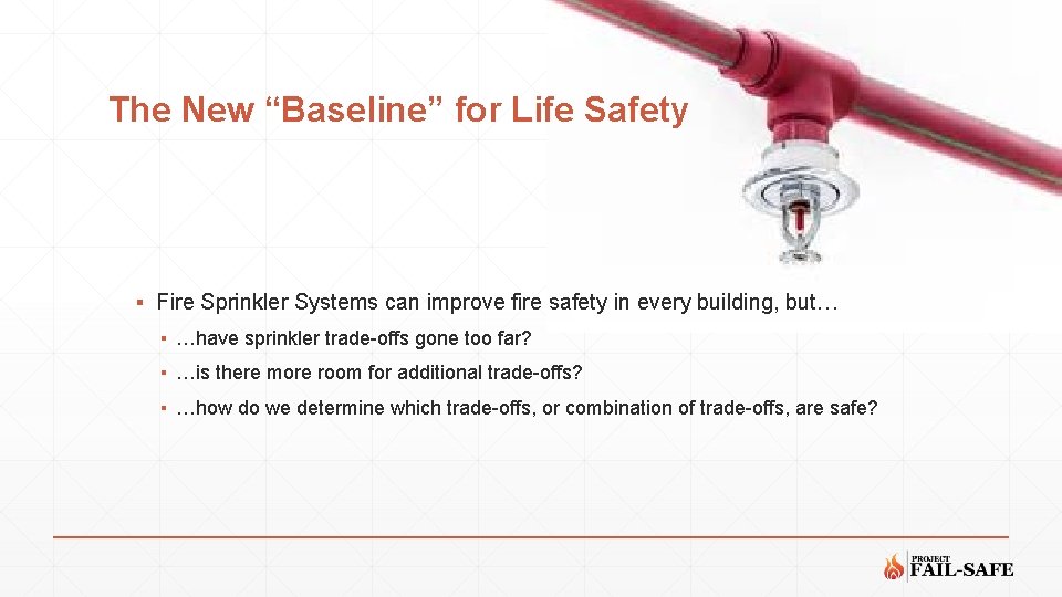 The New “Baseline” for Life Safety ▪ Fire Sprinkler Systems can improve fire safety