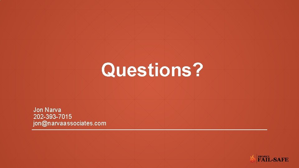 Questions? Jon Narva 202 -393 -7015 jon@narvaassociates. com 