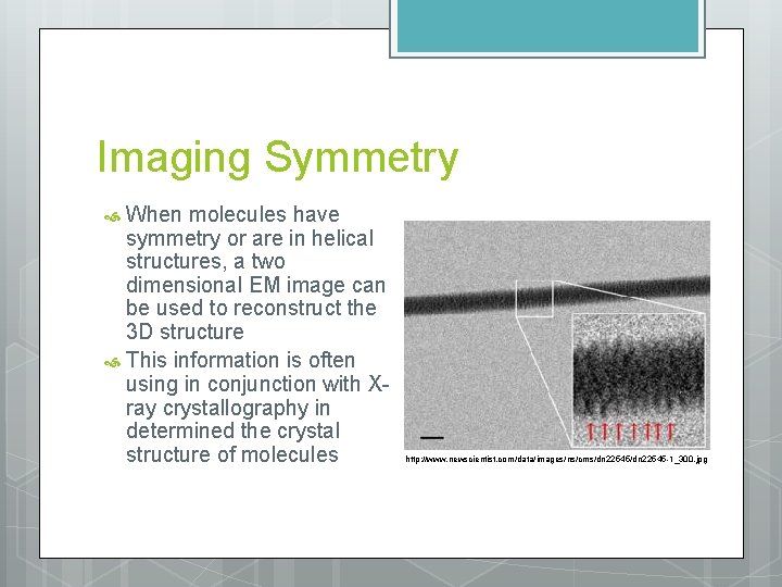 Imaging Symmetry When molecules have symmetry or are in helical structures, a two dimensional