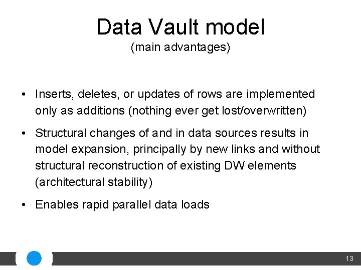 Data Vault model (main advantages) • Inserts, deletes, or updates of rows are implemented