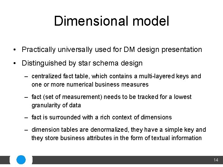 Dimensional model • Practically universally used for DM design presentation • Distinguished by star