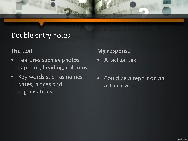 Double entry notes The text • Features such as photos, captions, heading, columns •