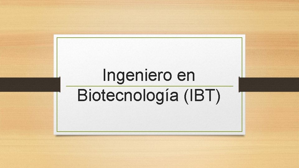 Ingeniero en Biotecnología (IBT) 