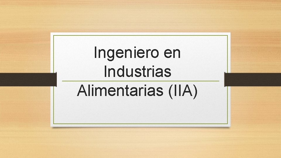 Ingeniero en Industrias Alimentarias (IIA) 