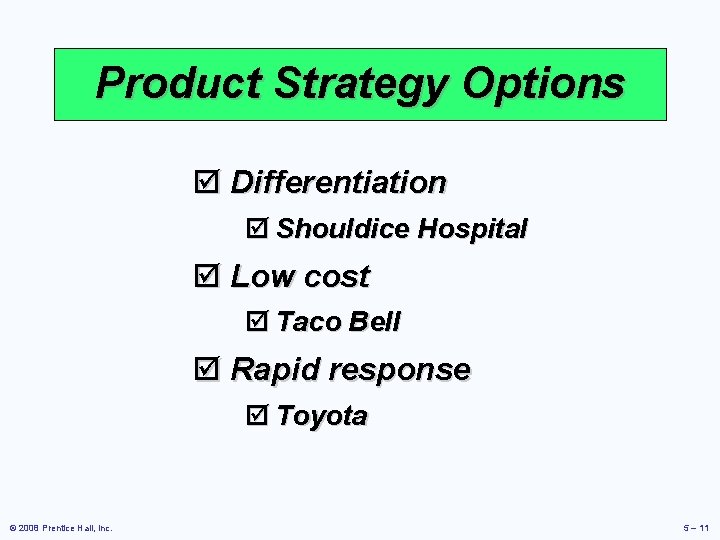 Product Strategy Options þ Differentiation þ Shouldice Hospital þ Low cost þ Taco Bell