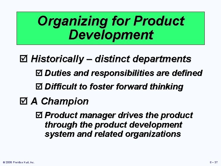 Organizing for Product Development þ Historically – distinct departments þ Duties and responsibilities are