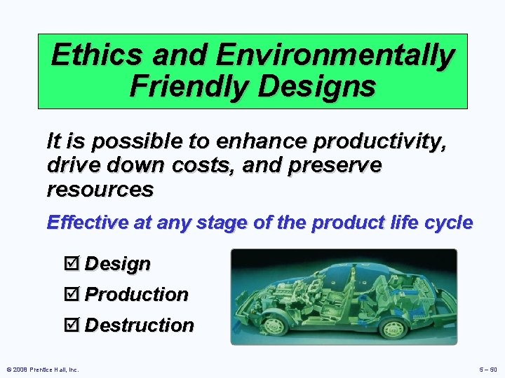 Ethics and Environmentally Friendly Designs It is possible to enhance productivity, drive down costs,