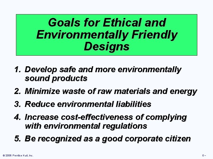Goals for Ethical and Environmentally Friendly Designs 1. Develop safe and more environmentally sound
