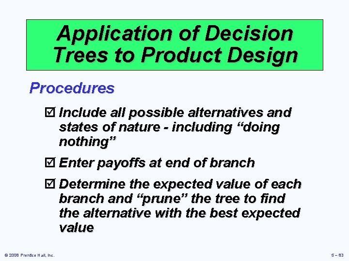 Application of Decision Trees to Product Design Procedures þ Include all possible alternatives and