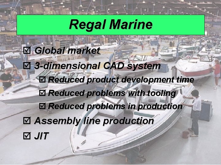 Regal Marine þ Global market þ 3 -dimensional CAD system þ Reduced product development