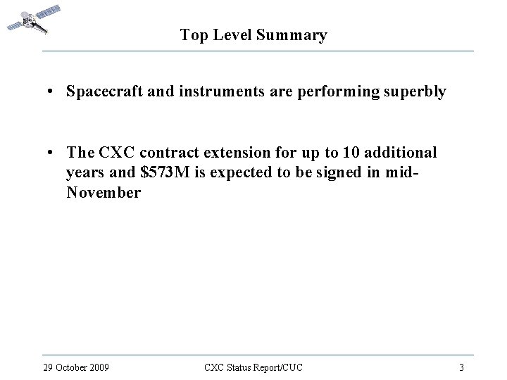 Top Level Summary • Spacecraft and instruments are performing superbly • The CXC contract