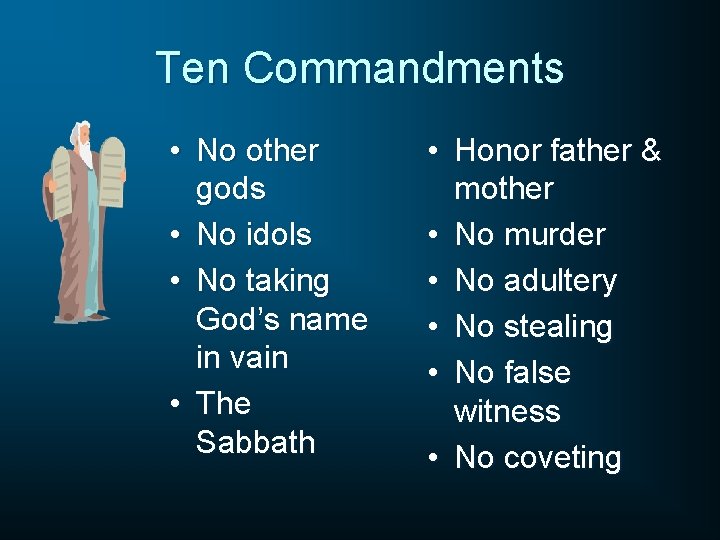 Ten Commandments • No other gods • No idols • No taking God’s name