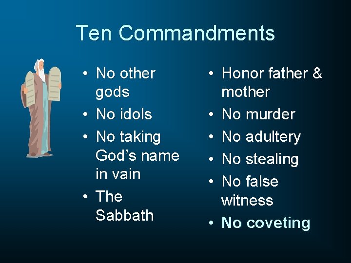 Ten Commandments • No other gods • No idols • No taking God’s name