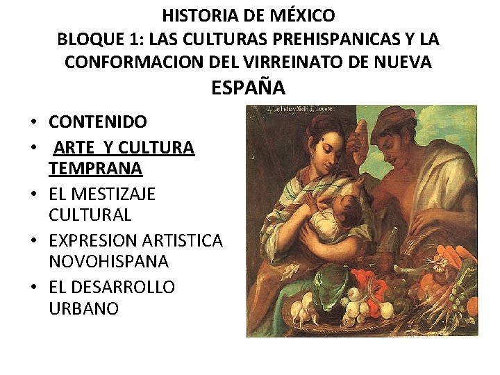 HISTORIA DE MÉXICO BLOQUE 1: LAS CULTURAS PREHISPANICAS Y LA CONFORMACION DEL VIRREINATO DE