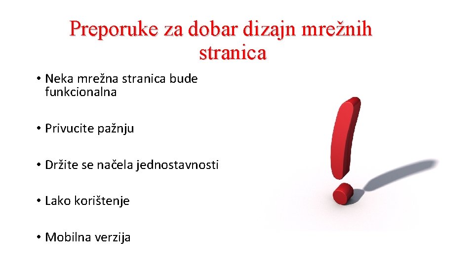 Preporuke za dobar dizajn mrežnih stranica • Neka mrežna stranica bude funkcionalna • Privucite