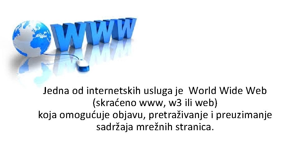 Jedna od internetskih usluga je World Wide Web (skraćeno www, w 3 ili web)