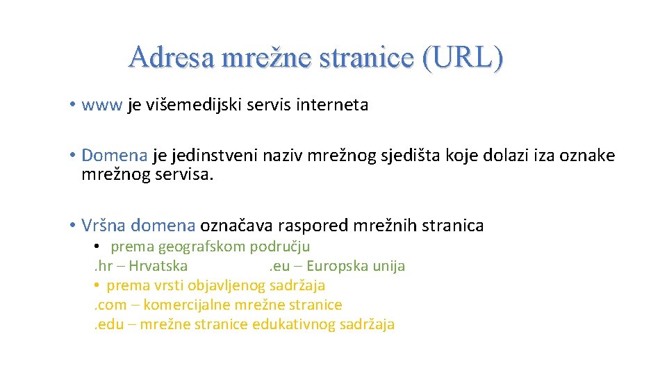 Adresa mrežne stranice (URL) • www je višemedijski servis interneta • Domena je jedinstveni