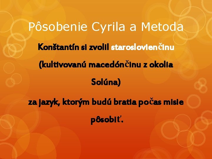 Pôsobenie Cyrila a Metoda Konštantín si zvolil staroslovienčinu (kultivovanú macedónčinu z okolia Solúna) za