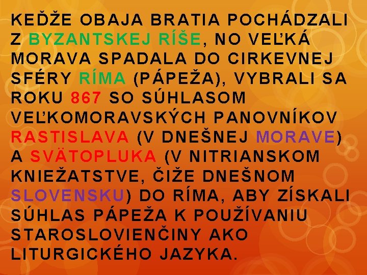 KEĎŽE OBAJA BRATIA POCHÁDZALI Z BYZANTSKEJ RÍŠE , NO VEĽKÁ MORAVA SPADALA DO CIRKEVNEJ