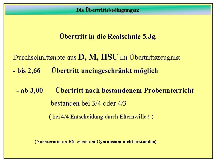 Die Übertrittsbedingungen: Übertritt in die Realschule 5. Jg. Durchschnittsnote aus D, M, HSU im