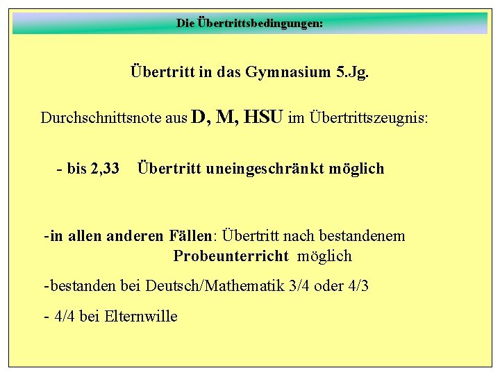 Die Übertrittsbedingungen: Übertritt in das Gymnasium 5. Jg. Durchschnittsnote aus D, M, HSU im