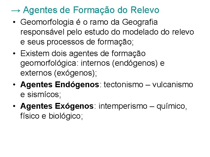 → Agentes de Formação do Relevo • Geomorfologia é o ramo da Geografia responsável