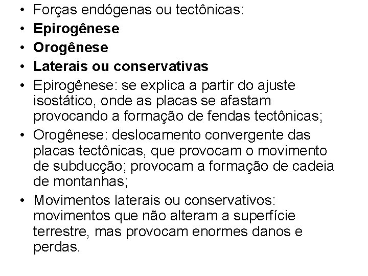  • • • Forças endógenas ou tectônicas: Epirogênese Orogênese Laterais ou conservativas Epirogênese: