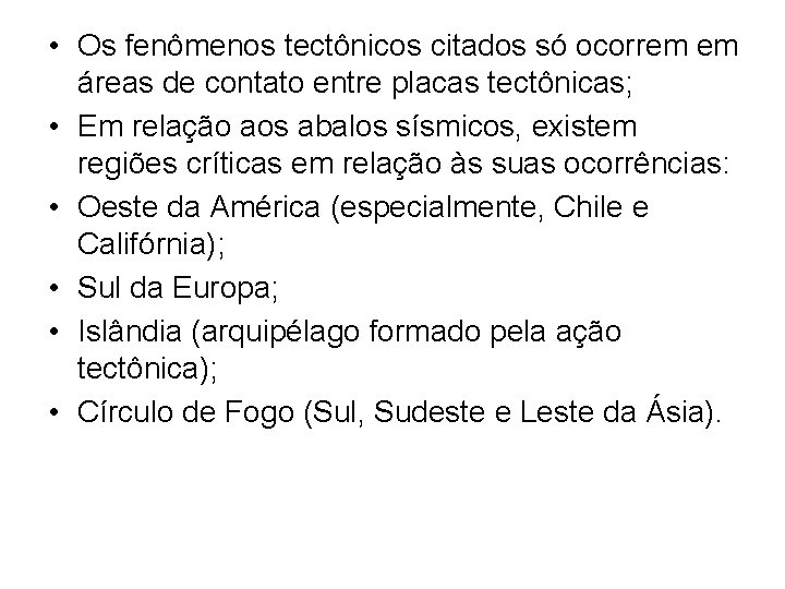  • Os fenômenos tectônicos citados só ocorrem em áreas de contato entre placas
