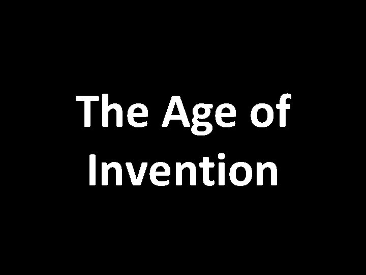 The Age of Invention 