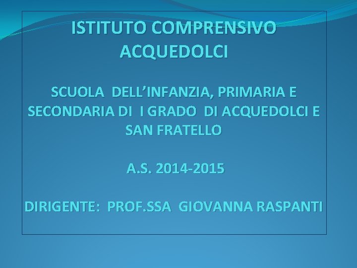 ISTITUTO COMPRENSIVO ACQUEDOLCI SCUOLA DELL’INFANZIA, PRIMARIA E SECONDARIA DI I GRADO DI ACQUEDOLCI E