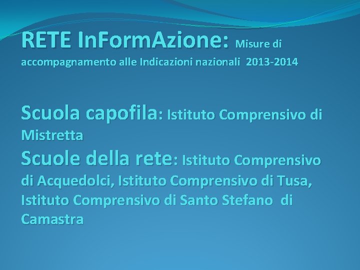 RETE In. Form. Azione: Misure di accompagnamento alle Indicazioni nazionali 2013 -2014 Scuola capofila: