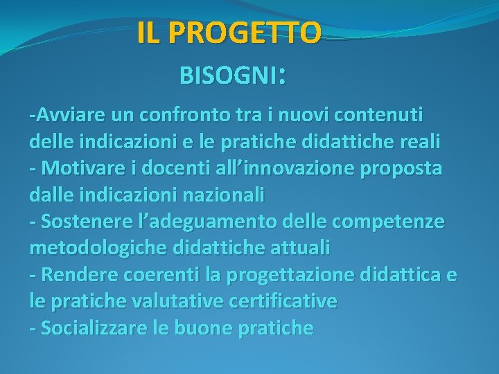 IL PROGETTO BISOGNI: -Avviare un confronto tra i nuovi contenuti delle indicazioni e le
