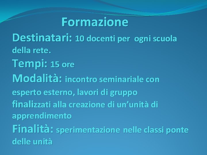 Formazione Destinatari: 10 docenti per ogni scuola della rete. Tempi: 15 ore Modalità: incontro