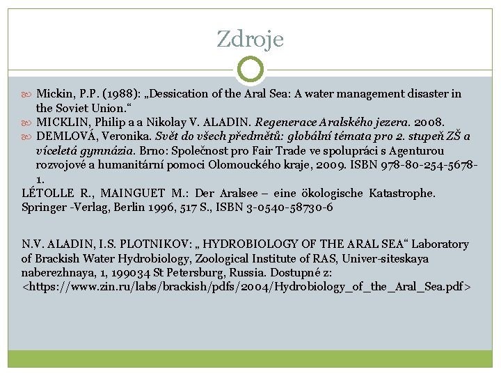 Zdroje Mickin, P. P. (1988): „Dessication of the Aral Sea: A water management disaster