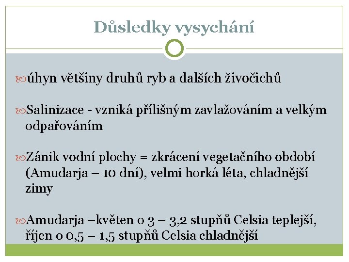 Důsledky vysychání úhyn většiny druhů ryb a dalších živočichů Salinizace - vzniká přílišným zavlažováním