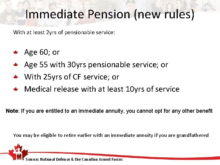 Immediate Pension (new rules) With at least 2 yrs of pensionable service: Age 60;