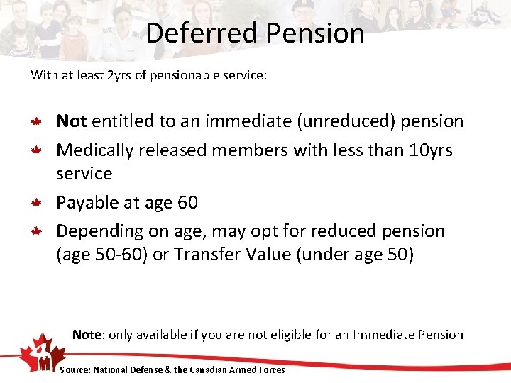 Deferred Pension With at least 2 yrs of pensionable service: Not entitled to an