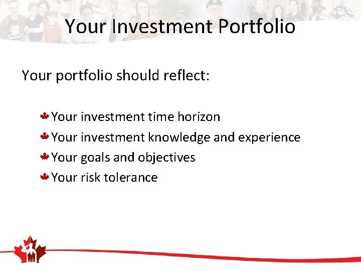 Your Investment Portfolio Your portfolio should reflect: Your investment time horizon Your investment knowledge