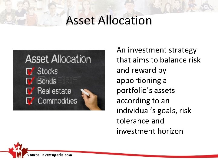 Asset Allocation An investment strategy that aims to balance risk and reward by apportioning