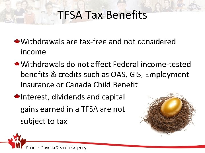 TFSA Tax Benefits Withdrawals are tax-free and not considered income Withdrawals do not affect
