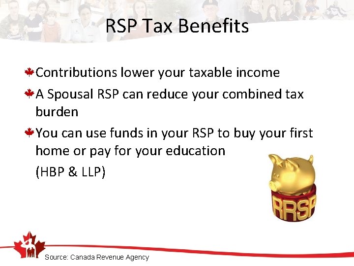 RSP Tax Benefits Contributions lower your taxable income A Spousal RSP can reduce your