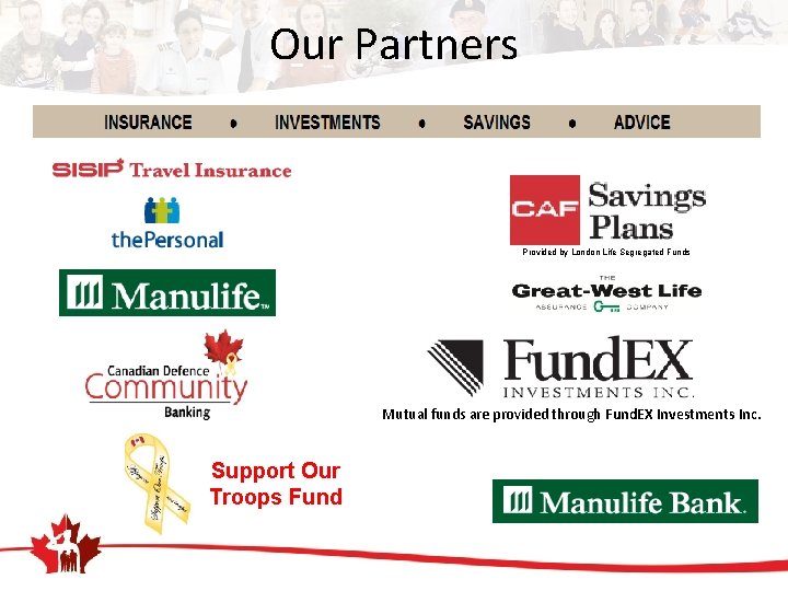 Our Partners Provided by London Life Segregated Funds Mutual funds are provided through Fund.