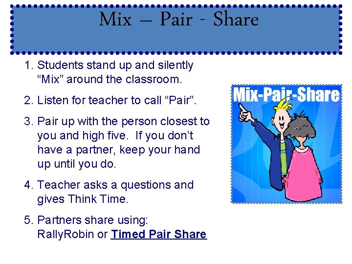 Mix – Pair - Share 1. Students stand up and silently “Mix” around the