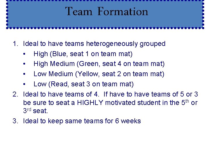 Team Formation 1. Ideal to have teams heterogeneously grouped • High (Blue, seat 1