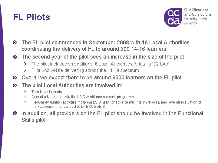 FL Pilots The FL pilot commenced in September 2008 with 16 Local Authorities coordinating