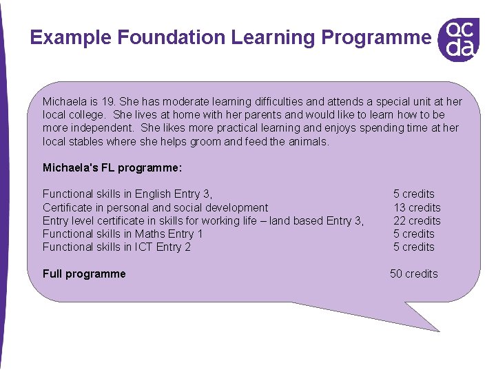 Example Foundation Learning Programme Michaela is 19. She has moderate learning difficulties and attends