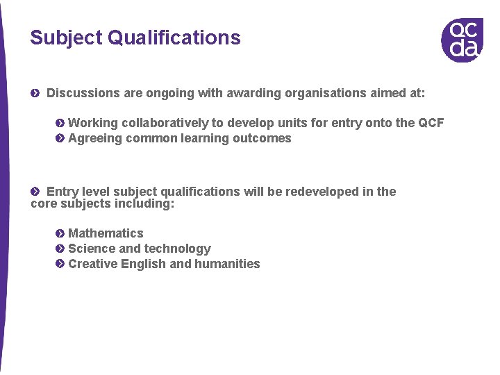 Subject Qualifications Discussions are ongoing with awarding organisations aimed at: Working collaboratively to develop