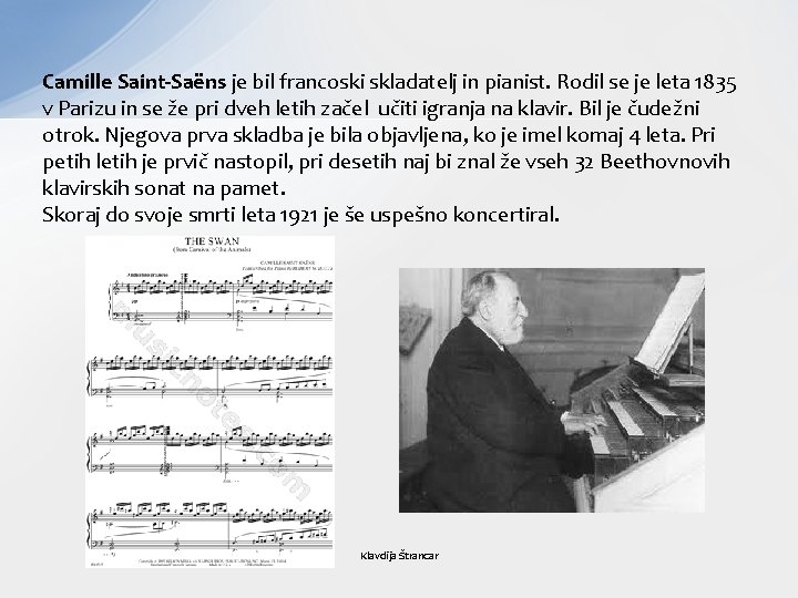 Camille Saint-Saëns je bil francoski skladatelj in pianist. Rodil se je leta 1835 v